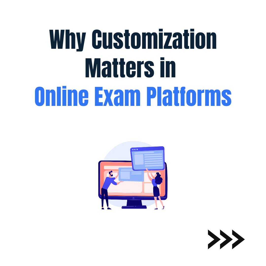 Why Customization Matters in Online Exam Platforms